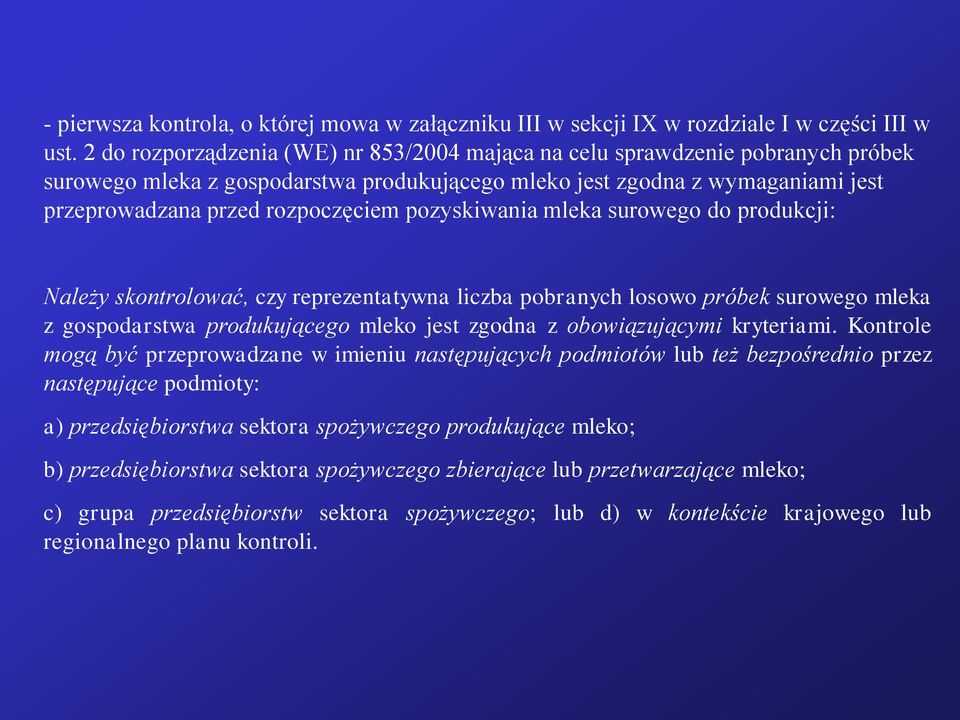 pozyskiwania mleka surowego do produkcji: Należy skontrolować, czy reprezentatywna liczba pobranych losowo próbek surowego mleka z gospodarstwa produkującego mleko jest zgodna z obowiązującymi