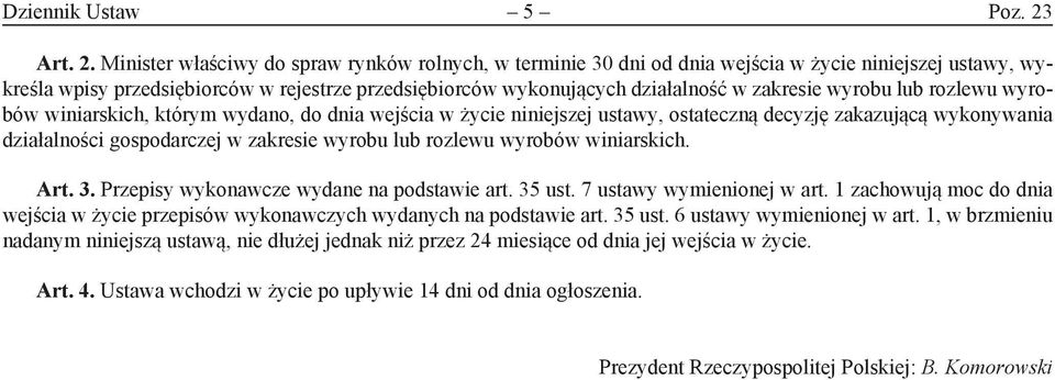 Minister właściwy do spraw rynków rolnych, w terminie 30 dni od dnia wejścia w życie niniejszej ustawy, wykreśla wpisy przedsiębiorców w rejestrze przedsiębiorców wykonujących działalność w zakresie