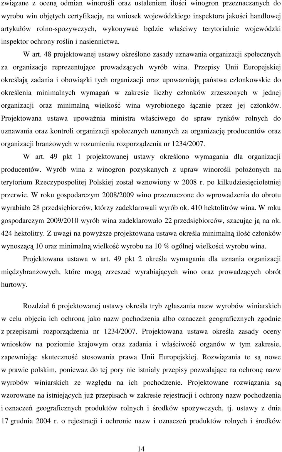 48 projektowanej ustawy określono zasady uznawania organizacji społecznych za organizacje reprezentujące prowadzących wyrób wina.