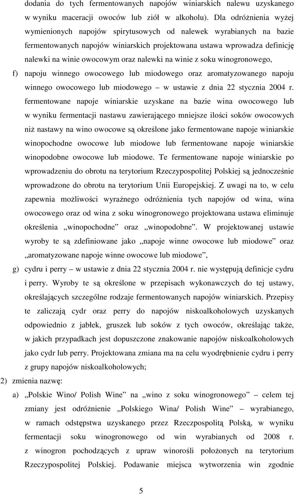 nalewki na winie z soku winogronowego, f) napoju winnego owocowego lub miodowego oraz aromatyzowanego napoju winnego owocowego lub miodowego w ustawie z dnia 22 stycznia 2004 r.