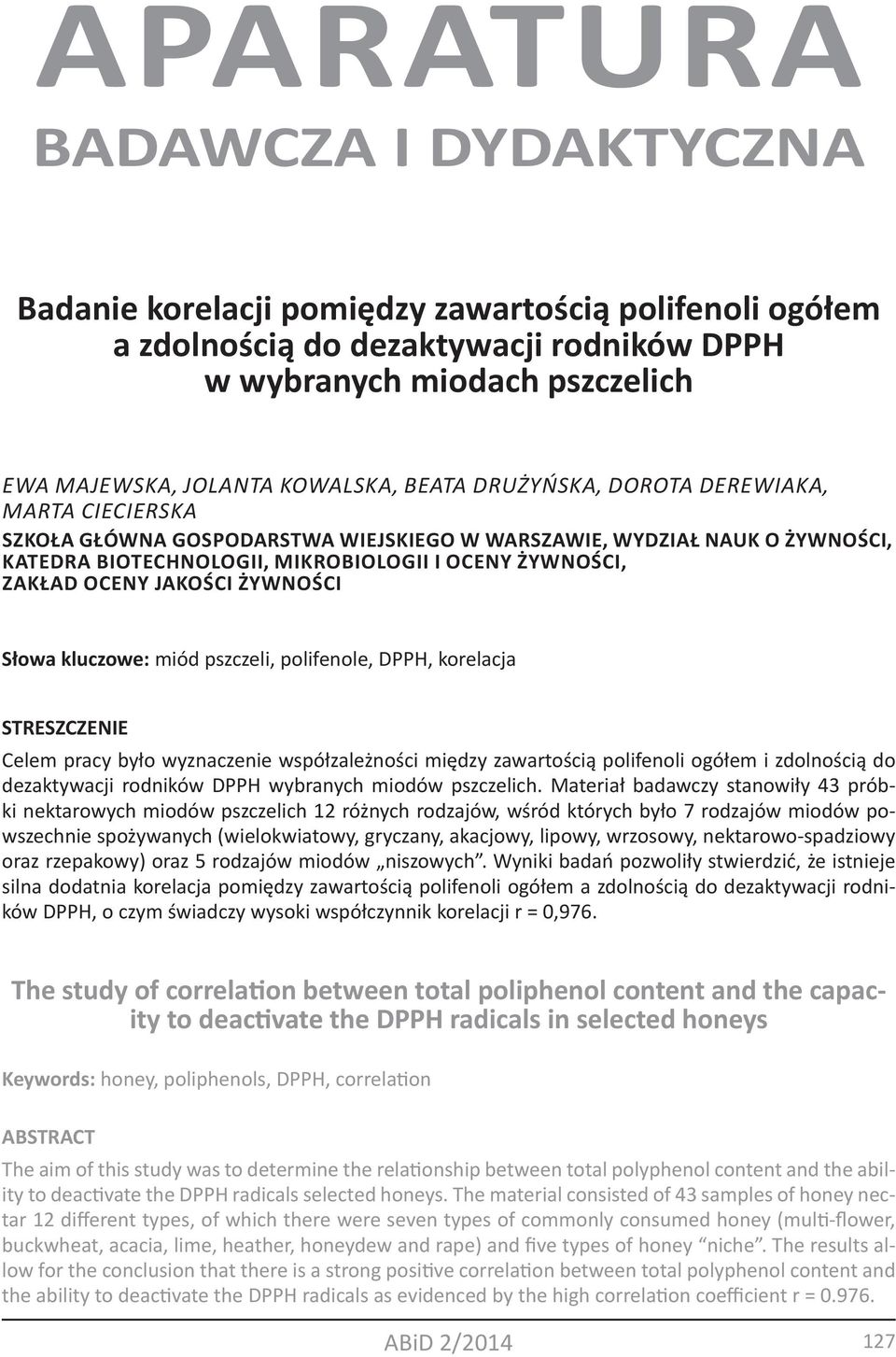 Jakości Żywności Słowa kluczowe: miód pszczeli, polifenole, DPPH, korelacja STRESZCZENIE Celem pracy było wyznaczenie współzależności między zawartością polifenoli ogółem i zdolnością do dezaktywacji