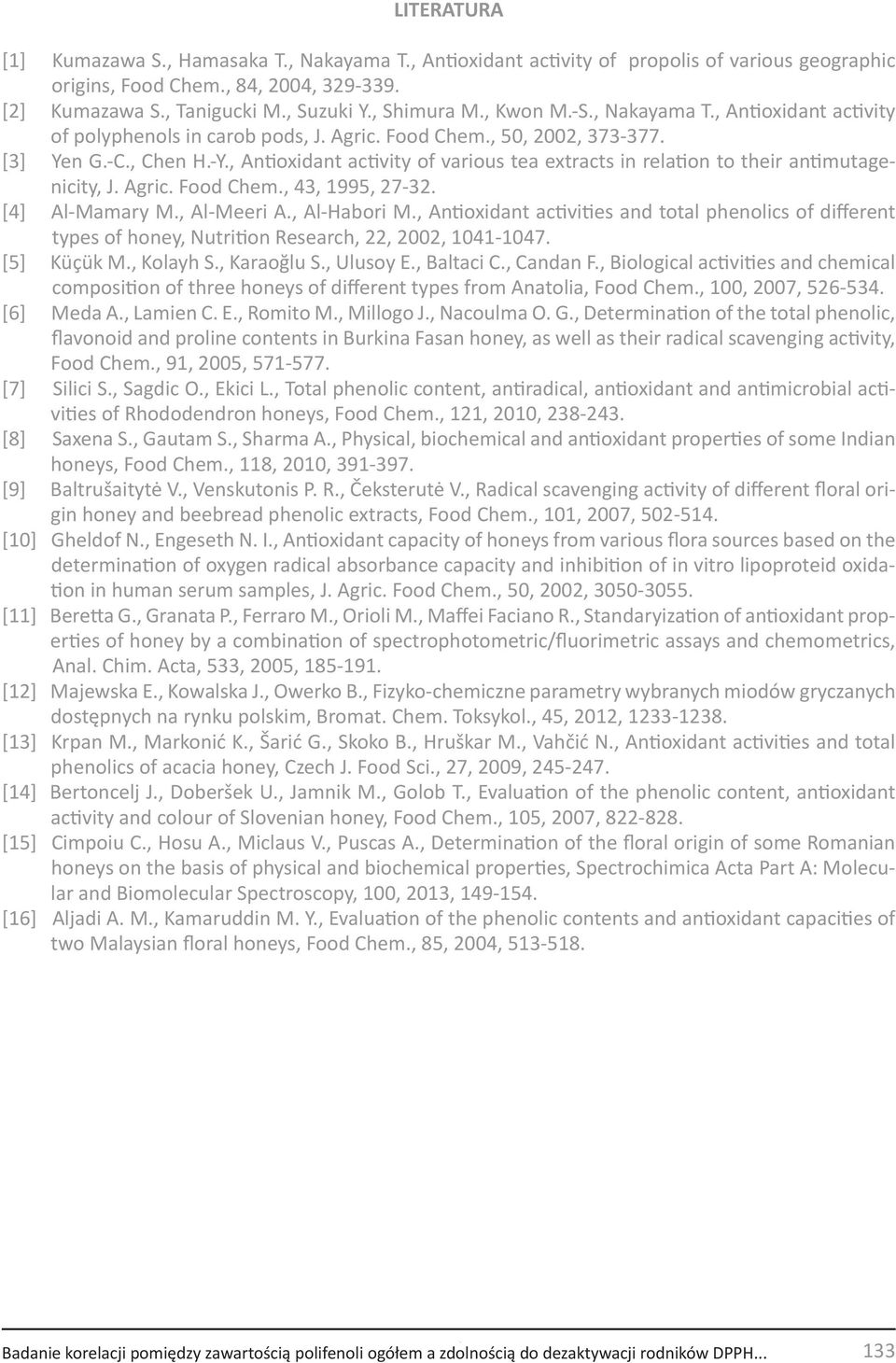 , Antioxidant activity of various tea extracts in relation to their antimutagenicity, J. Agric. Food Chem., 43, 1995, 27-32. [4] Al-Mamary M., Al-Meeri A., Al-Habori M.