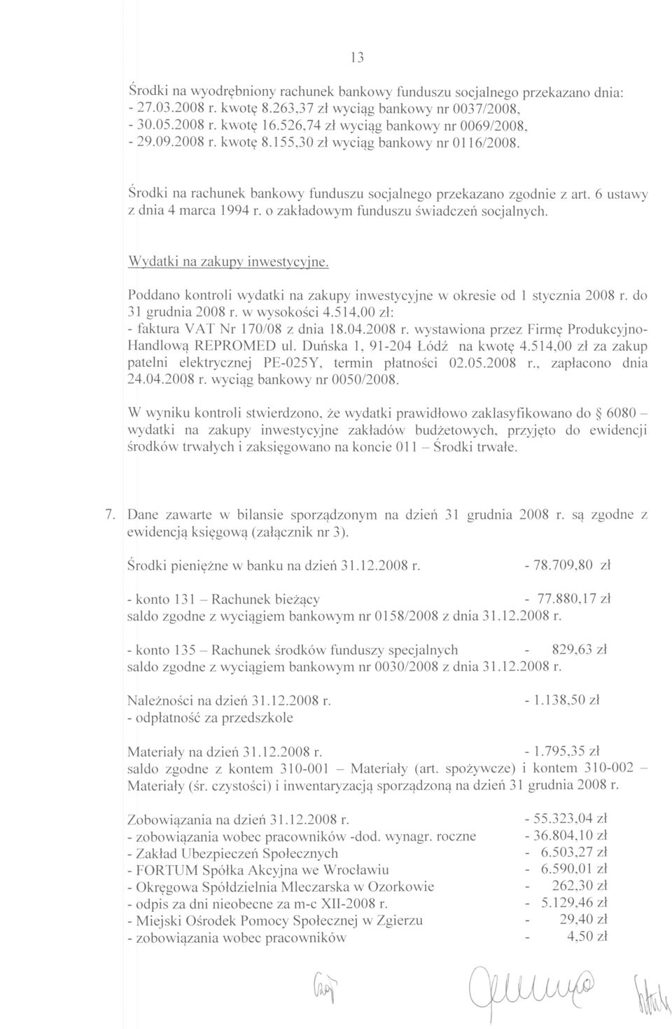 6 ustawy z dnia 4 marca 1994 r. o zakładowym funduszu świadczeń socjalnych. Wydatki na zakupy inwestycyjne. Poddano kontroli wydatki na zakupy inwestycyjne w okresie od 1 stycznia 2008 r.