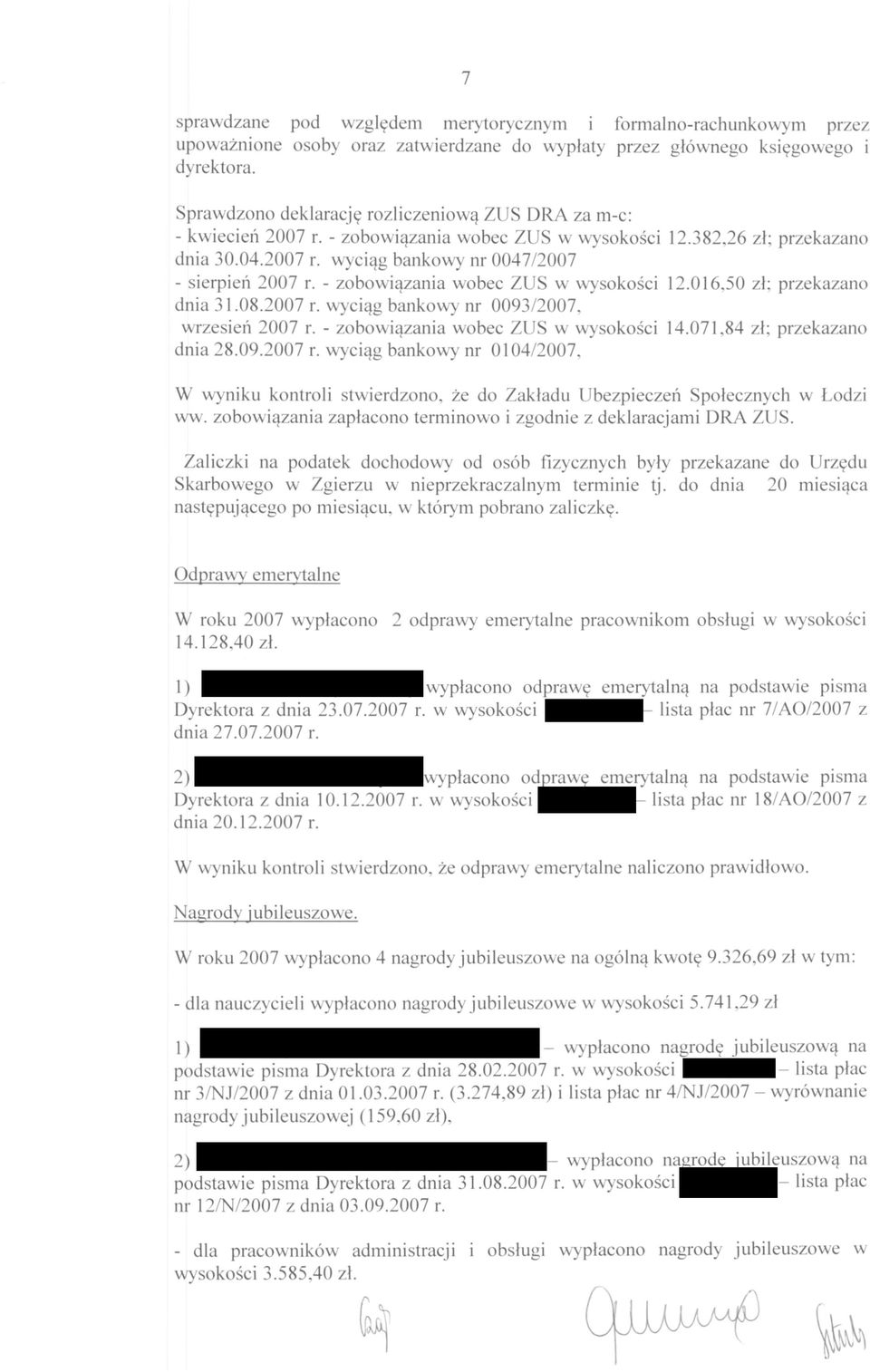 - zobowiązania wobec ZUS w wysokości 12.016.50 zł; przekazano dnia 31.08.2007 r. wyciąg bankowy nr 0093/2007. wrzesień 2007 r. - zobowiązania wobec ZUS w wysokości 14.071.84 zł; przekazano dnia 28.09.2007 r. wyciąg bankowy nr 0104/2007.