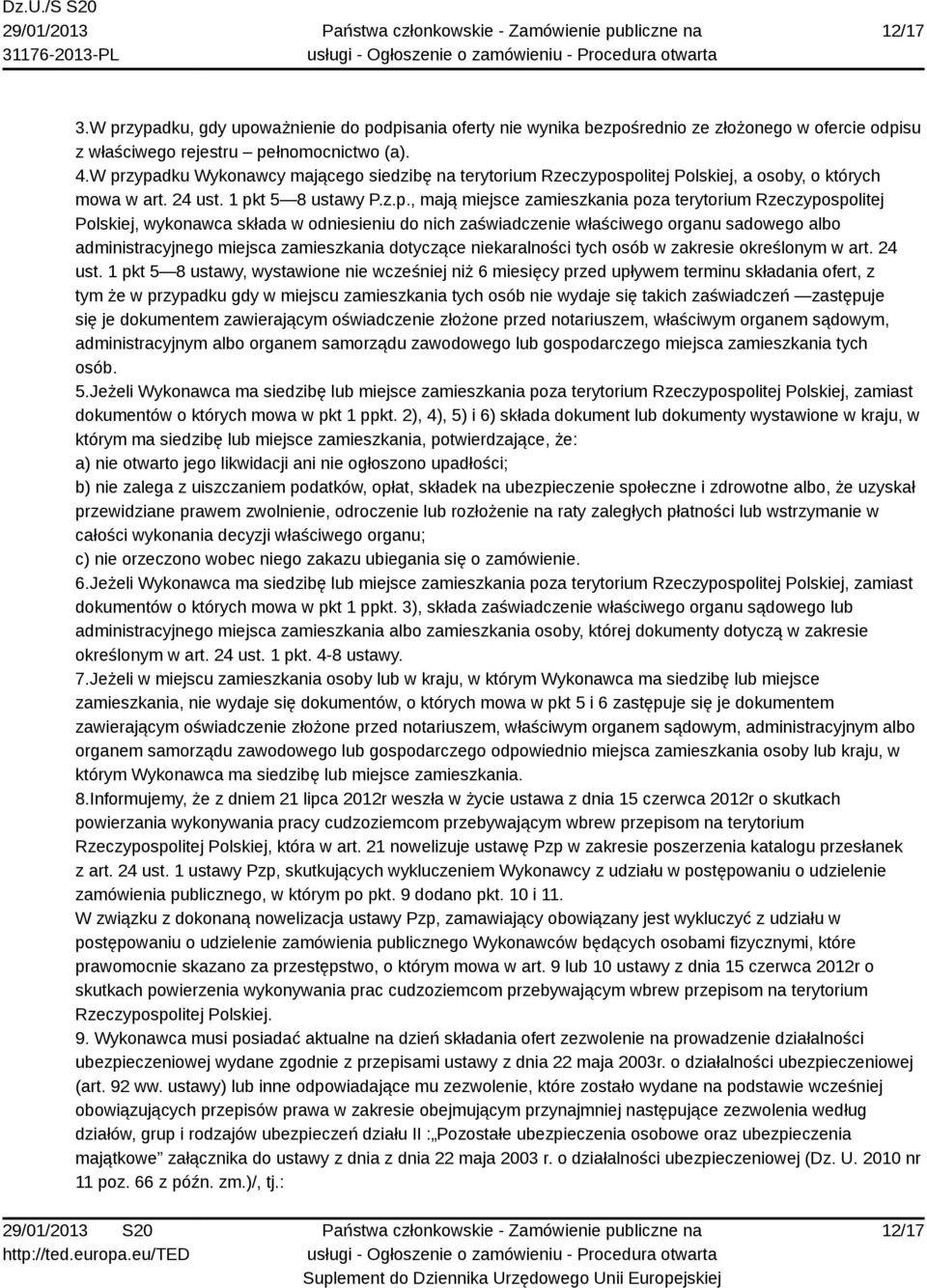 Rzeczypospolitej Polskiej, wykonawca składa w odniesieniu do nich zaświadczenie właściwego organu sadowego albo administracyjnego miejsca zamieszkania dotyczące niekaralności tych osób w zakresie