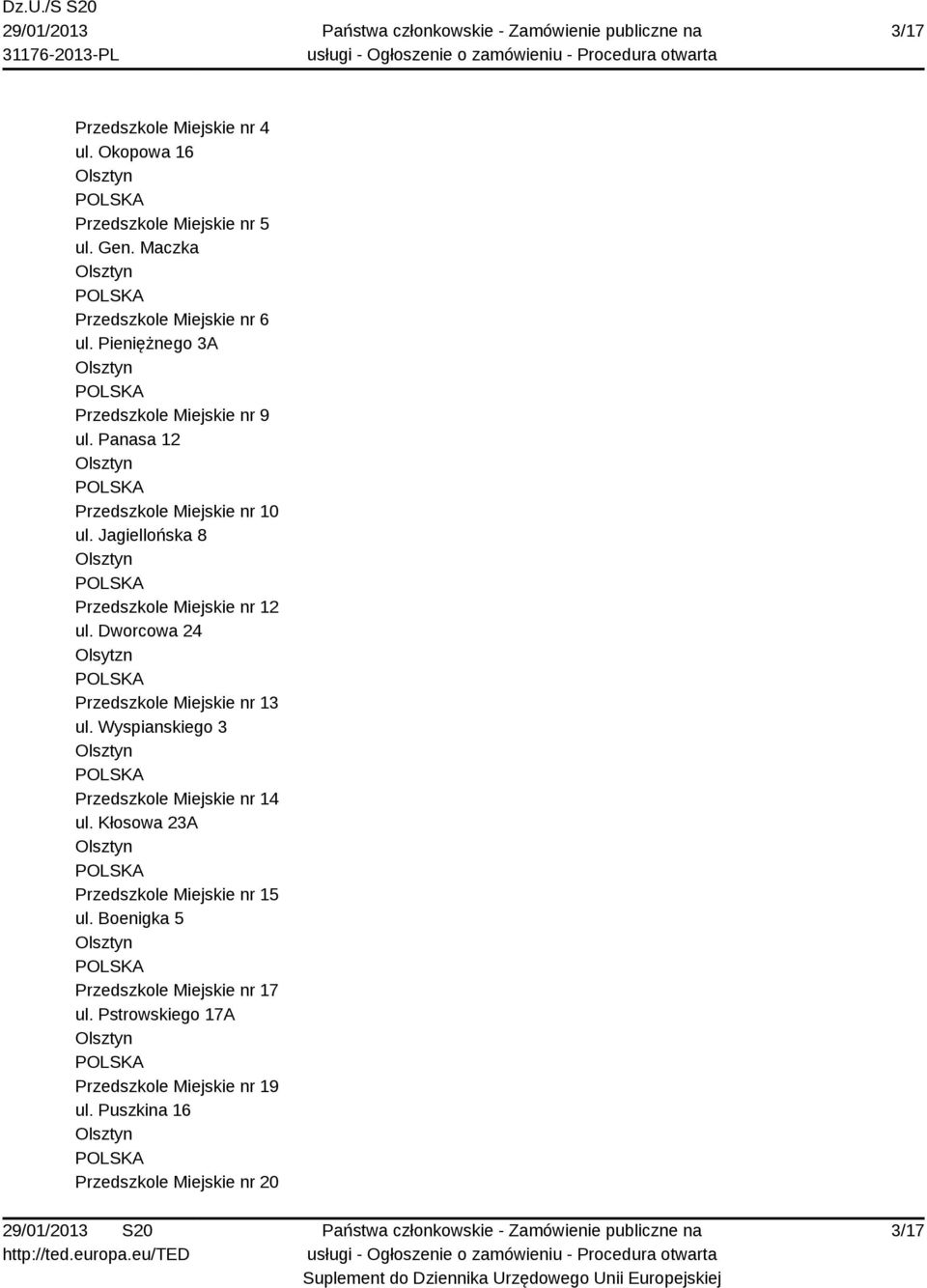 Dworcowa 24 Olsytzn Przedszkole Miejskie nr 13 ul. Wyspianskiego 3 Przedszkole Miejskie nr 14 ul.