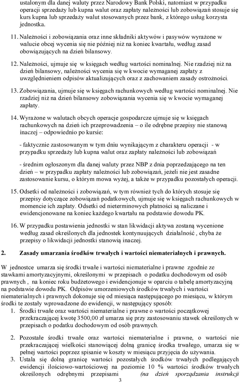 Należności i zobowiązania oraz inne składniki aktywów i pasywów wyrażone w walucie obcej wycenia się nie później niż na koniec kwartału, według zasad obowiązujących na dzień bilansowy. 12.