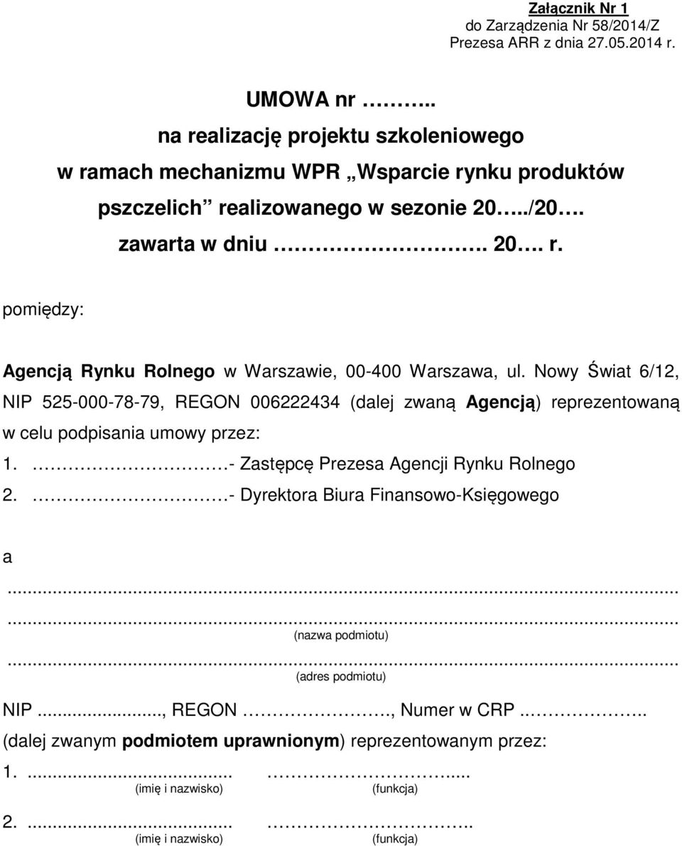 Nowy Świat 6/12, NIP 525-000-78-79, REGON 006222434 (dalej zwaną Agencją) reprezentowaną w celu podpisania umowy przez: 1. - Zastępcę Prezesa Agencji Rynku Rolnego 2.