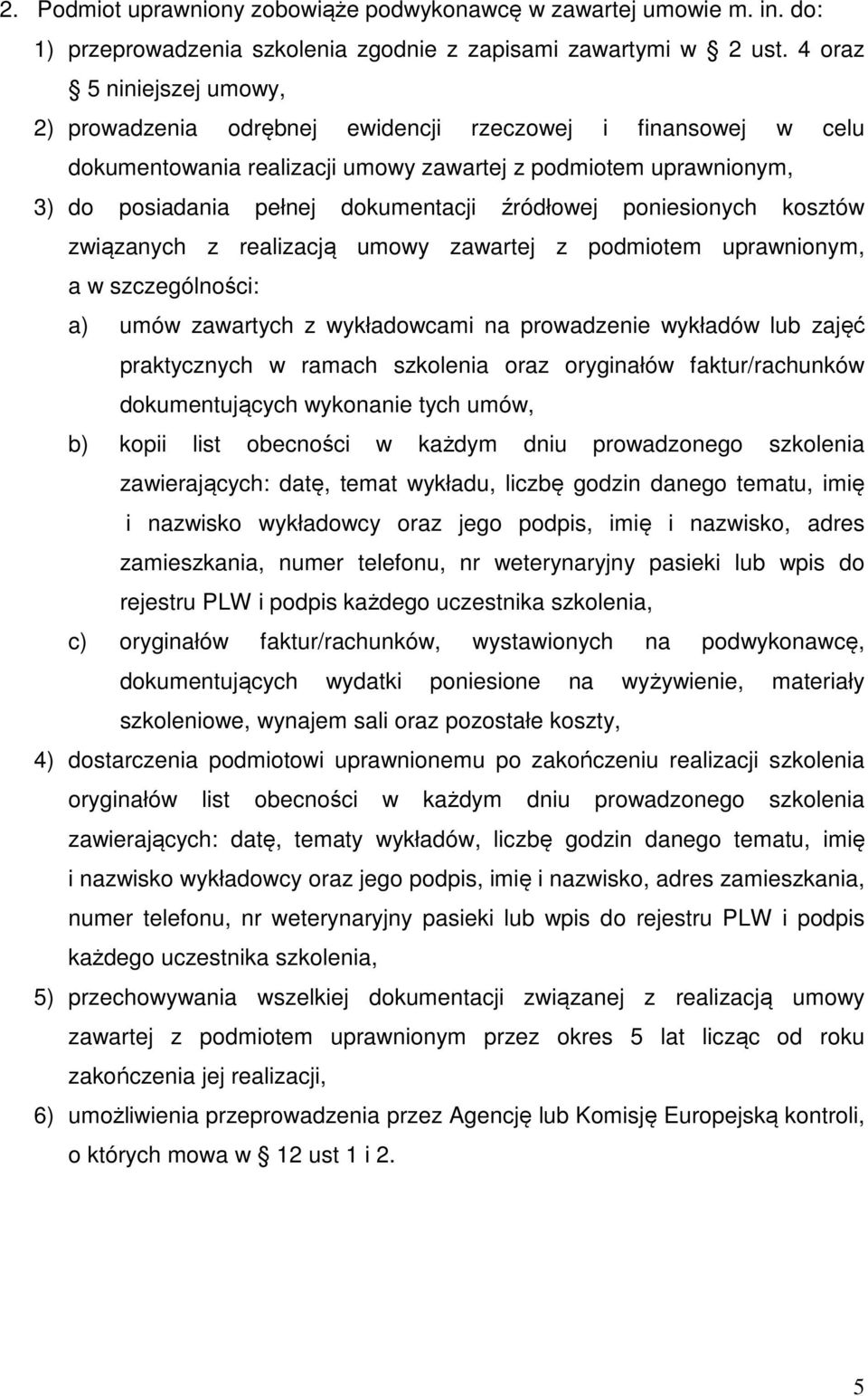 źródłowej poniesionych kosztów związanych z realizacją umowy zawartej z podmiotem uprawnionym, a w szczególności: a) umów zawartych z wykładowcami na prowadzenie wykładów lub zajęć praktycznych w