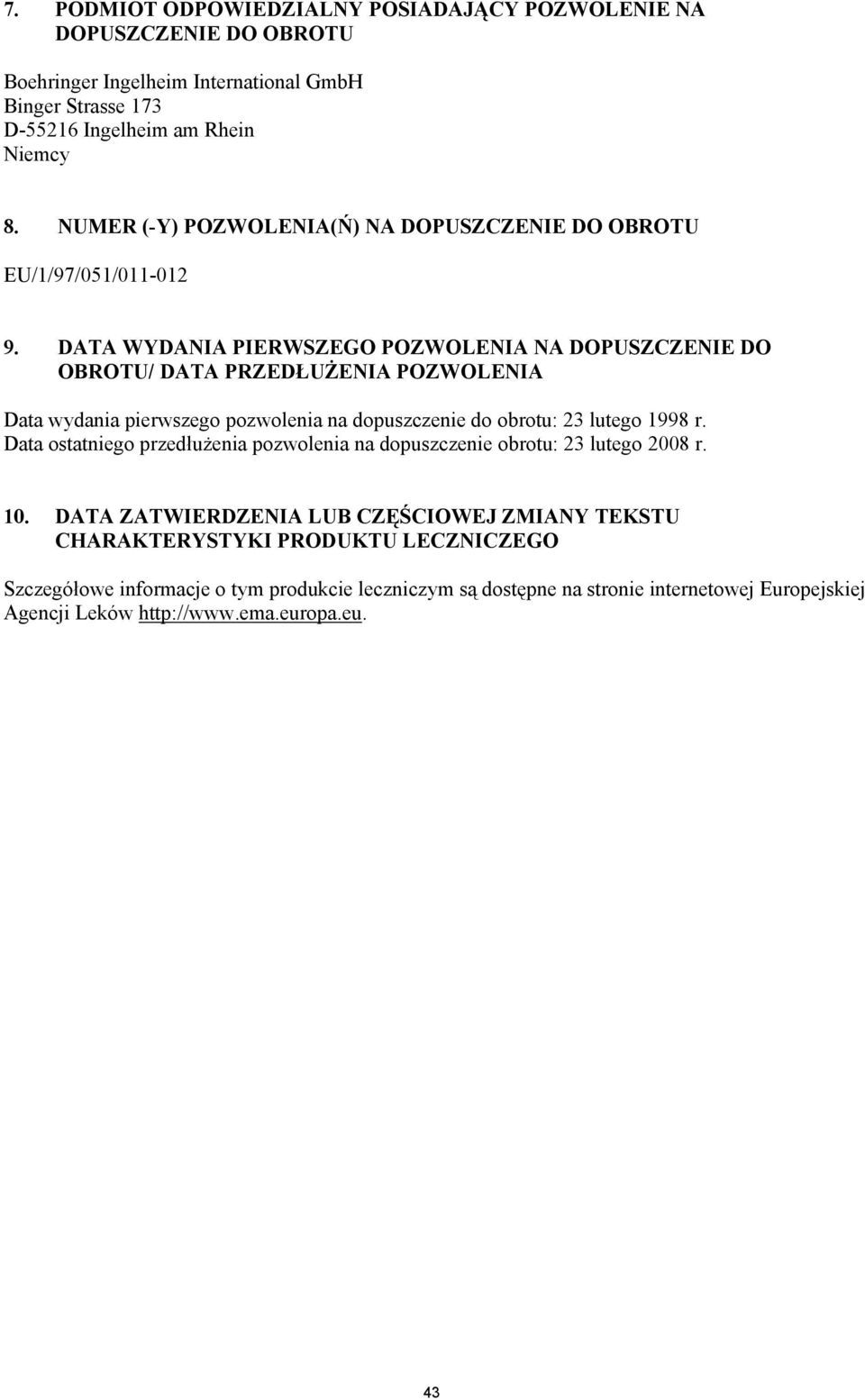 DATA WYDANIA PIERWSZEGO POZWOLENIA NA DOPUSZCZENIE DO OBROTU/ DATA PRZEDŁUŻENIA POZWOLENIA Data wydania pierwszego pozwolenia na dopuszczenie do obrotu: 23 lutego 1998 r.