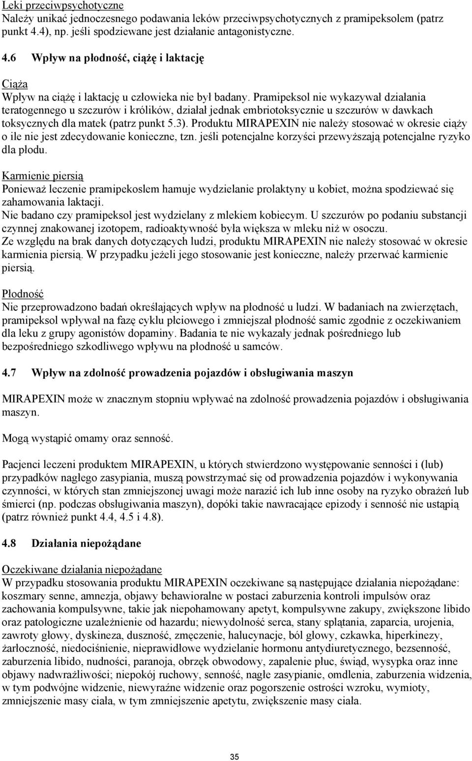 Pramipeksol nie wykazywał działania teratogennego u szczurów i królików, działał jednak embriotoksycznie u szczurów w dawkach toksycznych dla matek (patrz punkt 5.3).