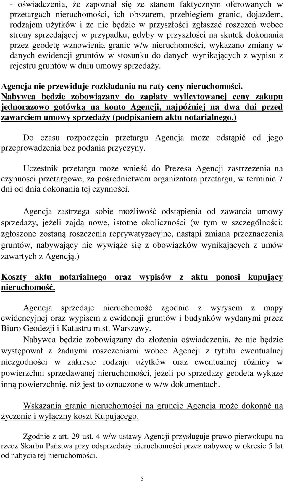 danych wynikających z wypisu z rejestru gruntów w dniu umowy sprzedaży. Agencja nie przewiduje rozkładania na raty ceny nieruchomości.