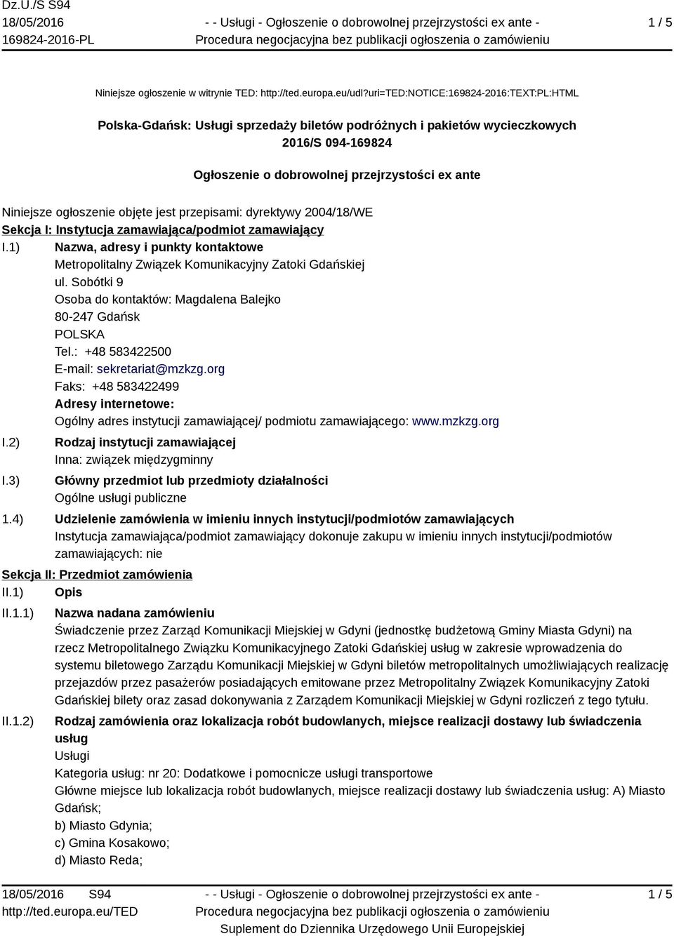 ogłoszenie objęte jest przepisami: dyrektywy 2004/18/WE Sekcja I: Instytucja zamawiająca/podmiot zamawiający I.