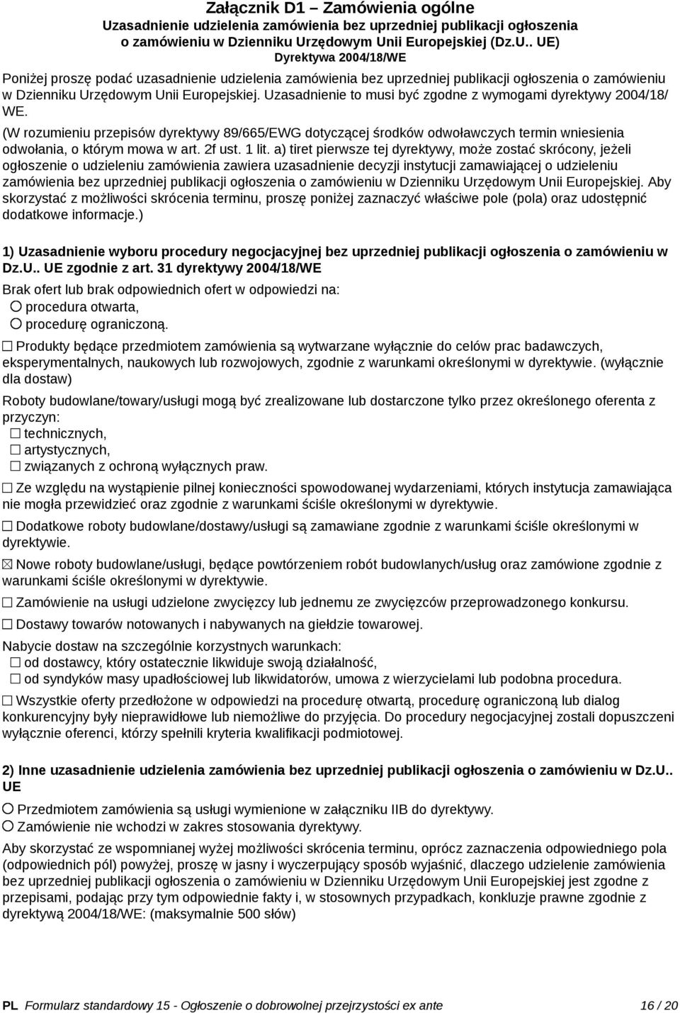 zędowym Unii Europejskiej (Dz.U.. UE) Dyrektywa 2004/18/WE Poniżej proszę podać uzzędowym Unii Europejskiej. Uzasadnienie to musi być zgodne z wymogami dyrektywy 2004/18/ WE.