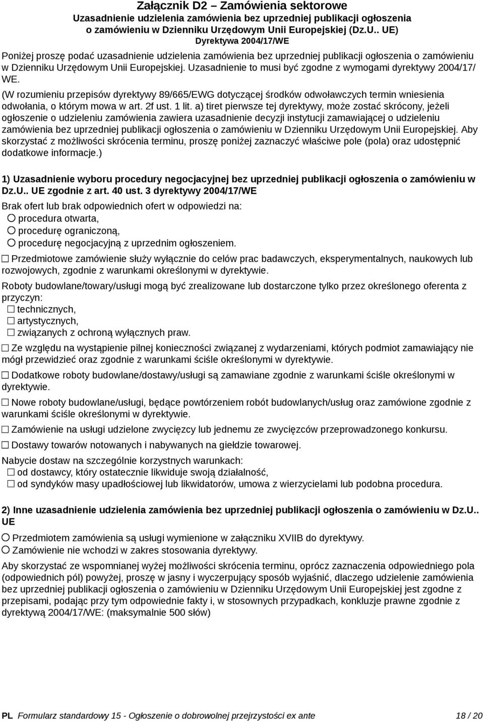 zędowym Unii Europejskiej (Dz.U.. UE) Dyrektywa 2004/17/WE Poniżej proszę podać uzzędowym Unii Europejskiej. Uzasadnienie to musi być zgodne z wymogami dyrektywy 2004/17/ WE.