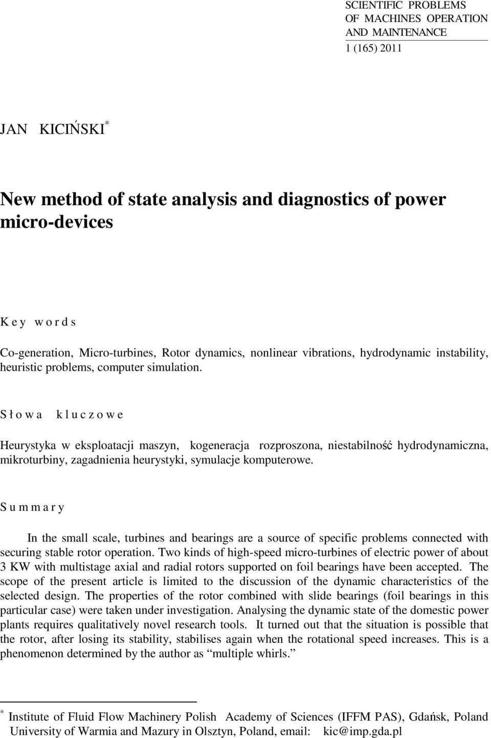 S ł o w a k l u c z o w e Heurystyka w eksploatacji maszyn, kogeneracja rozproszona, niestabilność hydrodynamiczna, mikroturbiny, zagadnienia heurystyki, symulacje komputerowe.