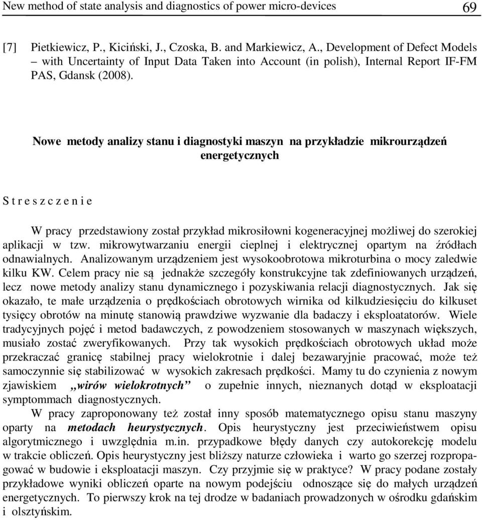 Nowe metody analizy stanu i diagnostyki maszyn na przykładzie mikrourządzeń energetycznych S t r e s z c z e n i e W pracy przedstawiony został przykład mikrosiłowni kogeneracyjnej możliwej do