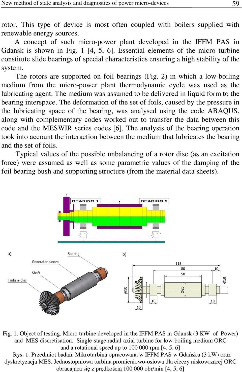 Essential elements of the micro turbine constitute slide bearings of special characteristics ensuring a high stability of the system. The rotors are supported on foil bearings (Fig.