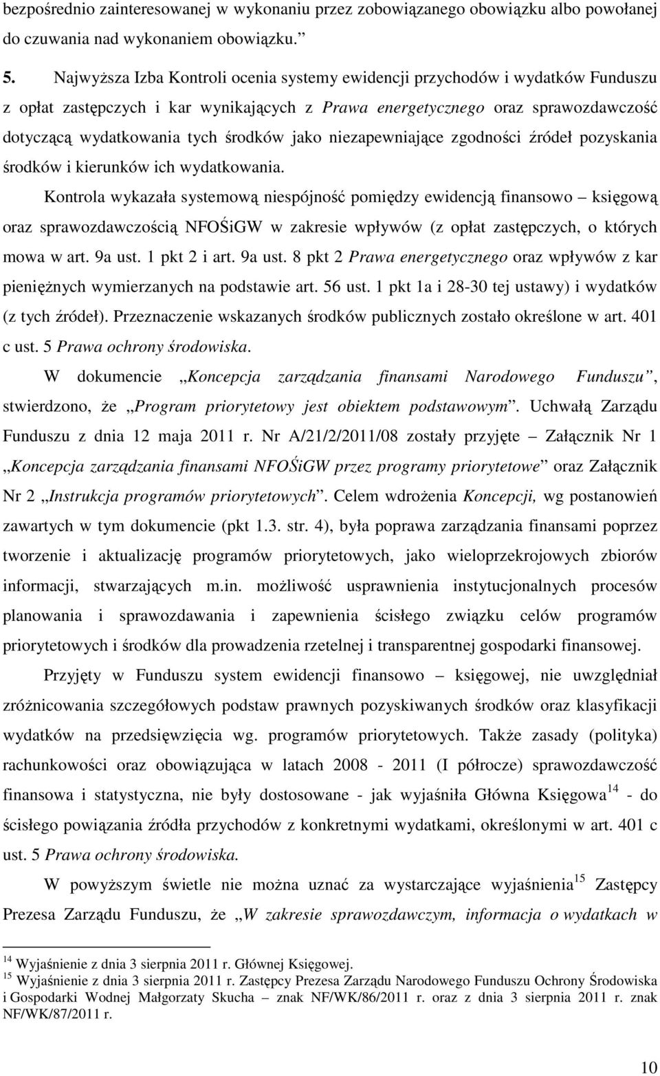 jako niezapewniające zgodności źródeł pozyskania środków i kierunków ich wydatkowania.