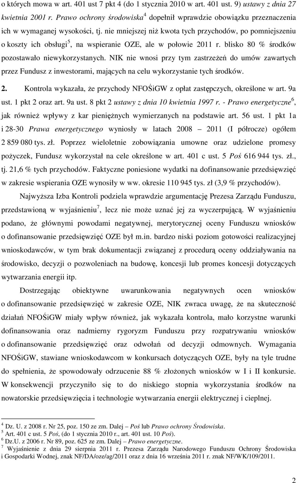 nie mniejszej niż kwota tych przychodów, po pomniejszeniu o koszty ich obsługi 5, na wspieranie OZE, ale w połowie 2011 r. blisko 80 % środków pozostawało niewykorzystanych.