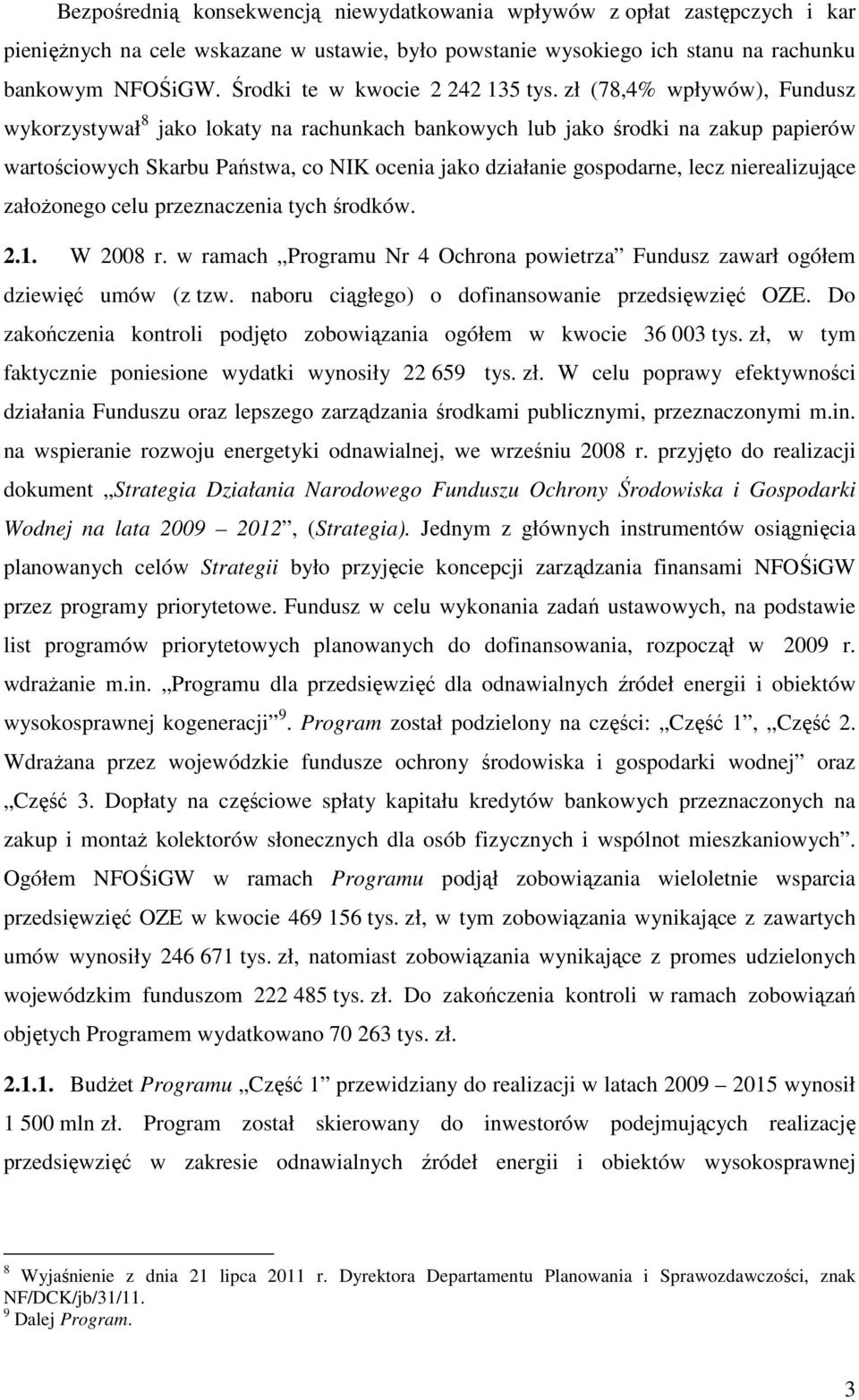 zł (78,4% wpływów), Fundusz wykorzystywał 8 jako lokaty na rachunkach bankowych lub jako środki na zakup papierów wartościowych Skarbu Państwa, co NIK ocenia jako działanie gospodarne, lecz