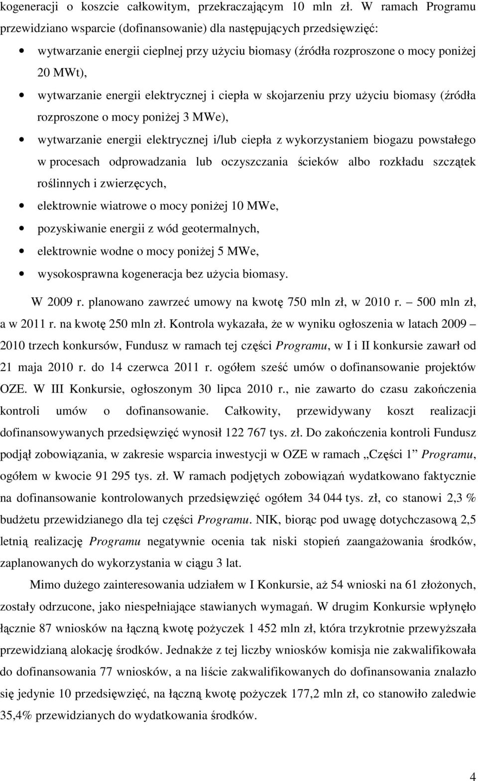 energii elektrycznej i ciepła w skojarzeniu przy użyciu biomasy (źródła rozproszone o mocy poniżej 3 MWe), wytwarzanie energii elektrycznej i/lub ciepła z wykorzystaniem biogazu powstałego w