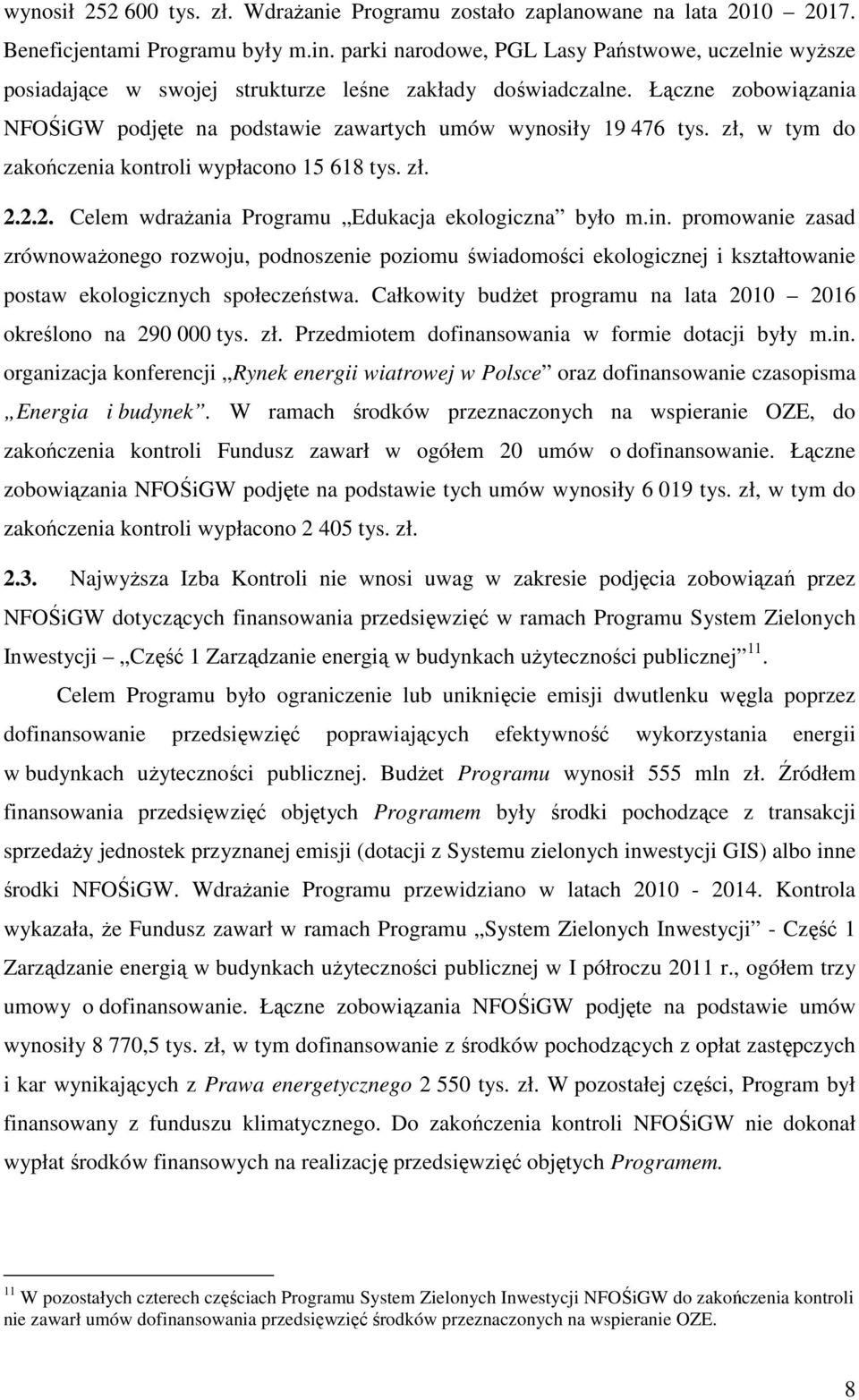 zł, w tym do zakończenia kontroli wypłacono 15 618 tys. zł. 2.2.2. Celem wdrażania Programu Edukacja ekologiczna było m.in.