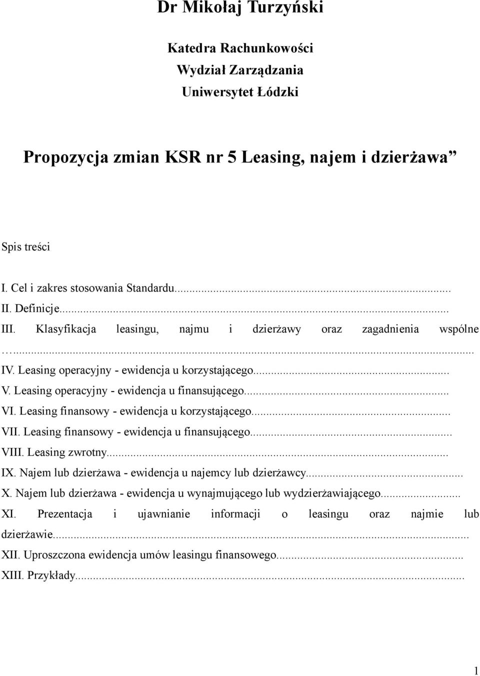 Leasing finansowy - ewidencja u korzystającego... VII. Leasing finansowy - ewidencja u finansującego... VIII. Leasing zwrotny... IX. Najem lub dzierżawa - ewidencja u najemcy lub dzierżawcy... X.