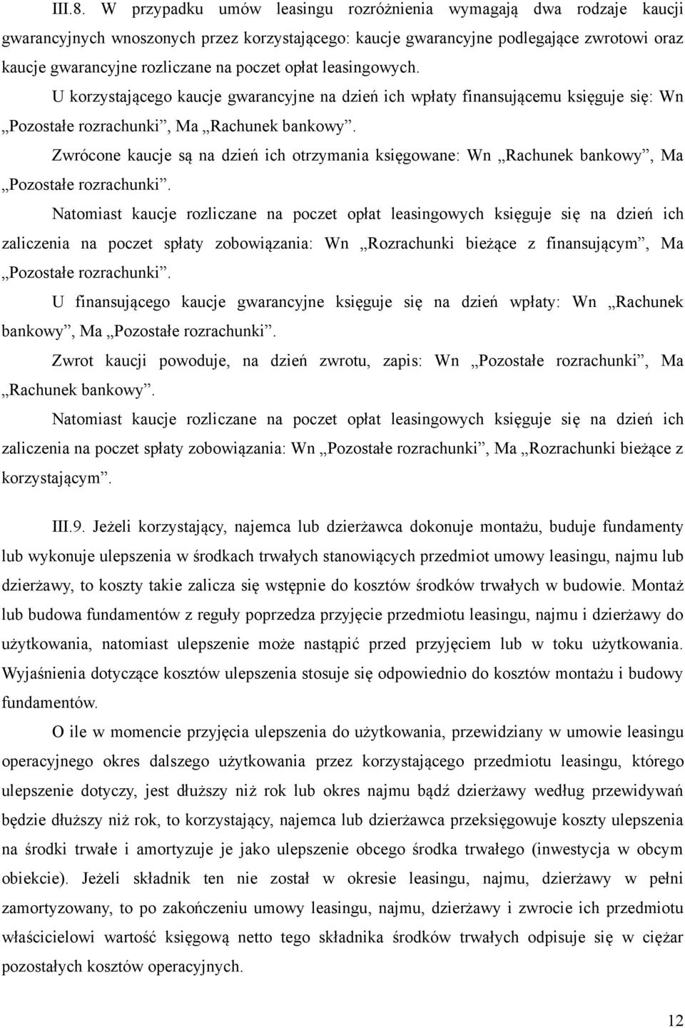 opłat leasingowych. U korzystającego kaucje gwarancyjne na dzień ich wpłaty finansującemu księguje się: Wn Pozostałe rozrachunki, Ma Rachunek bankowy.