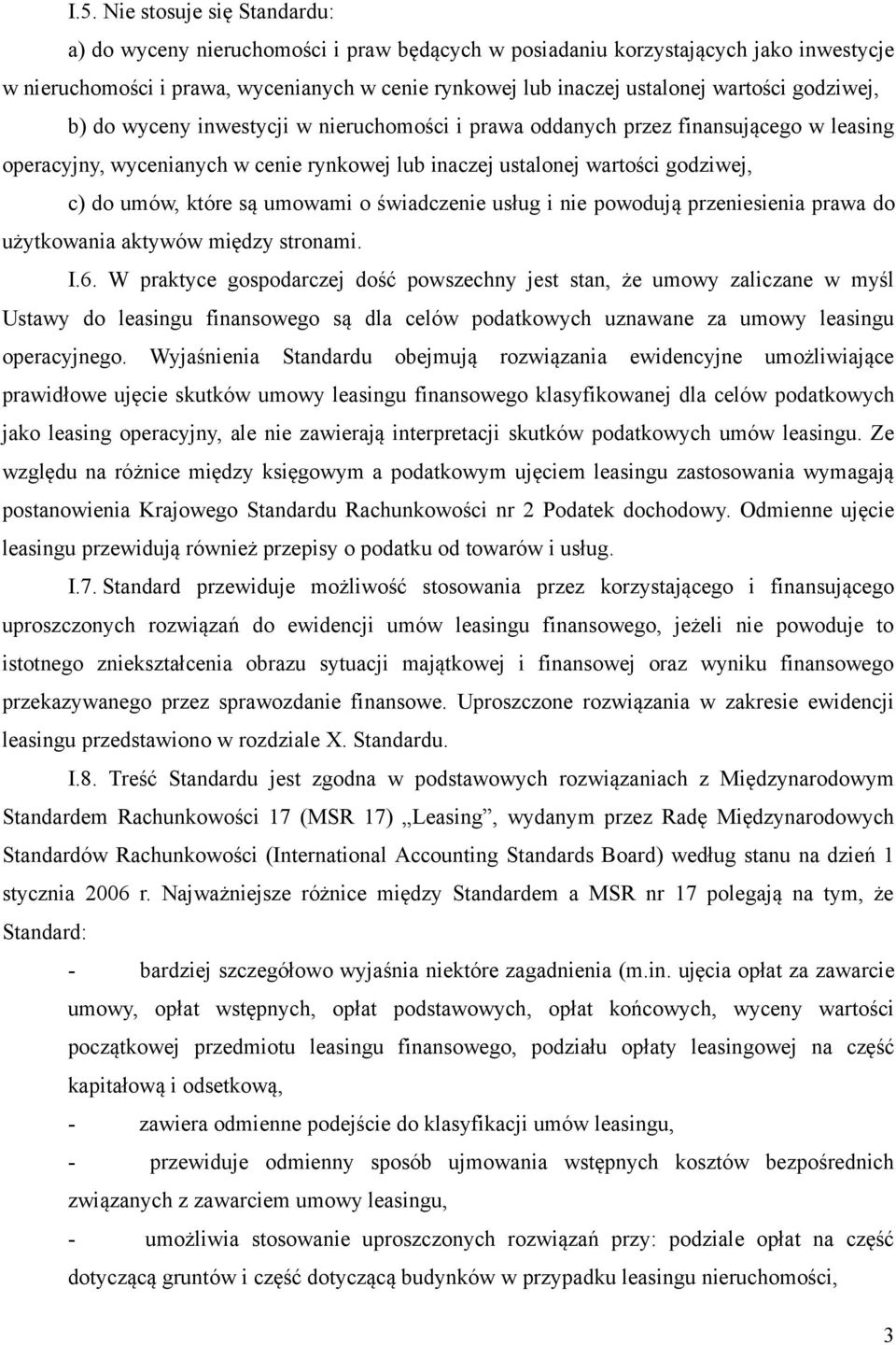 które są umowami o świadczenie usług i nie powodują przeniesienia prawa do użytkowania aktywów między stronami. I.6.