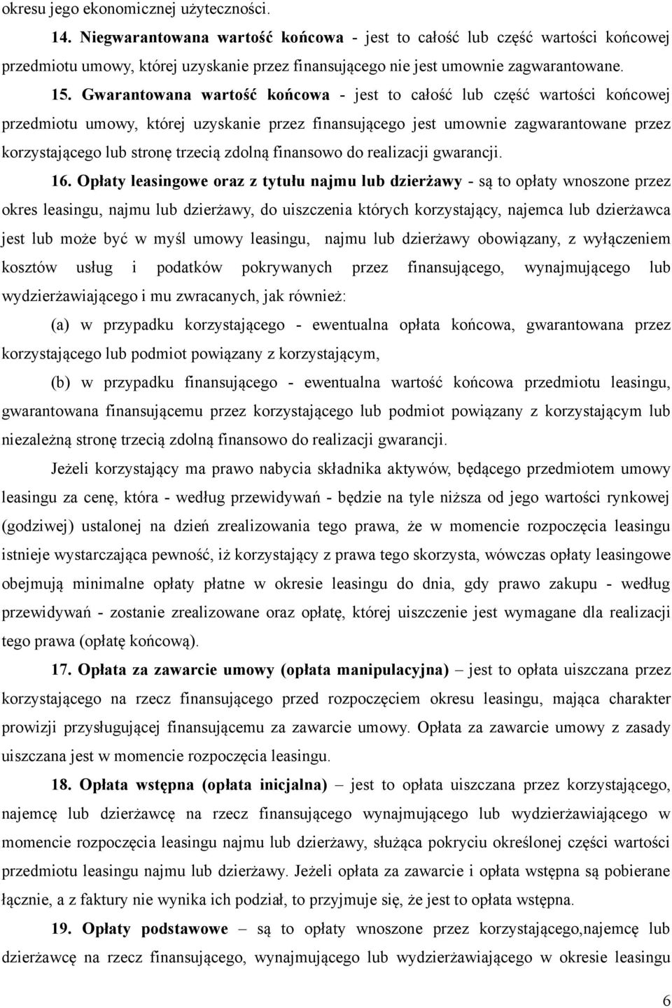 Gwarantowana wartość końcowa - jest to całość lub część wartości końcowej przedmiotu umowy, której uzyskanie przez finansującego jest umownie zagwarantowane przez korzystającego lub stronę trzecią