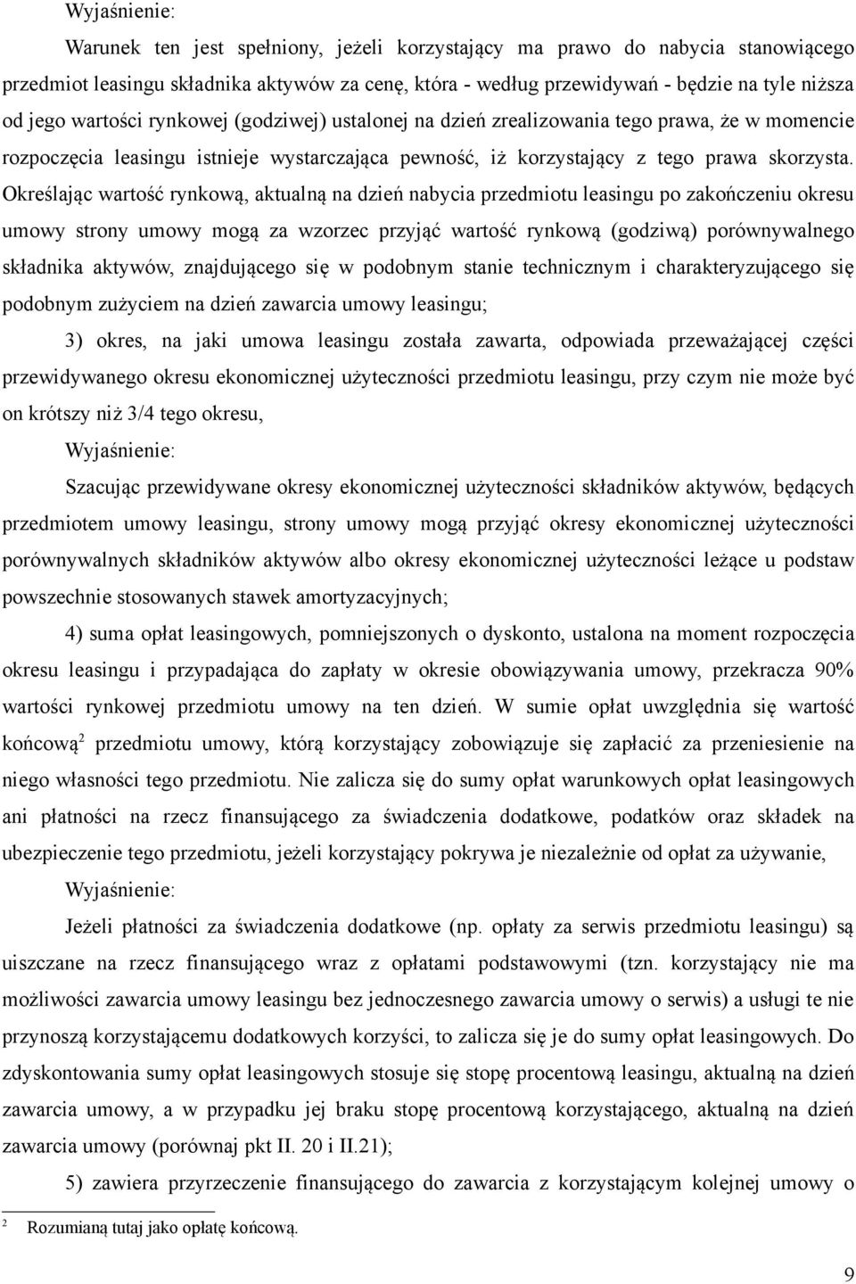 Określając wartość rynkową, aktualną na dzień nabycia przedmiotu leasingu po zakończeniu okresu umowy strony umowy mogą za wzorzec przyjąć wartość rynkową (godziwą) porównywalnego składnika aktywów,