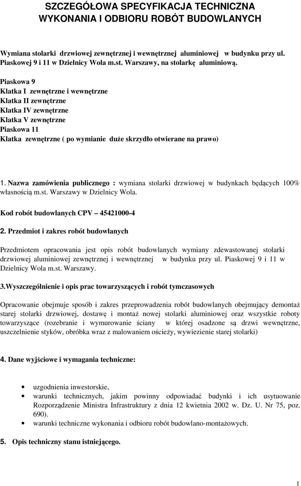 Nazwa zamówienia publicznego : wymiana stolarki drzwiowej w budynkach będących 100% własnością m.st. Warszawy w Dzielnicy Wola. Kod robót budowlanych CPV 45421000-4 2.