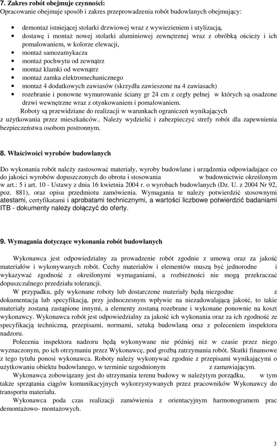 montaż zamka elektromechanicznego montaż 4 dodatkowych zawiasów (skrzydła zawieszone na 4 zawiasach) rozebranie i ponowne wymurowanie ściany gr 24 cm z cegły pełnej w których są osadzone drzwi