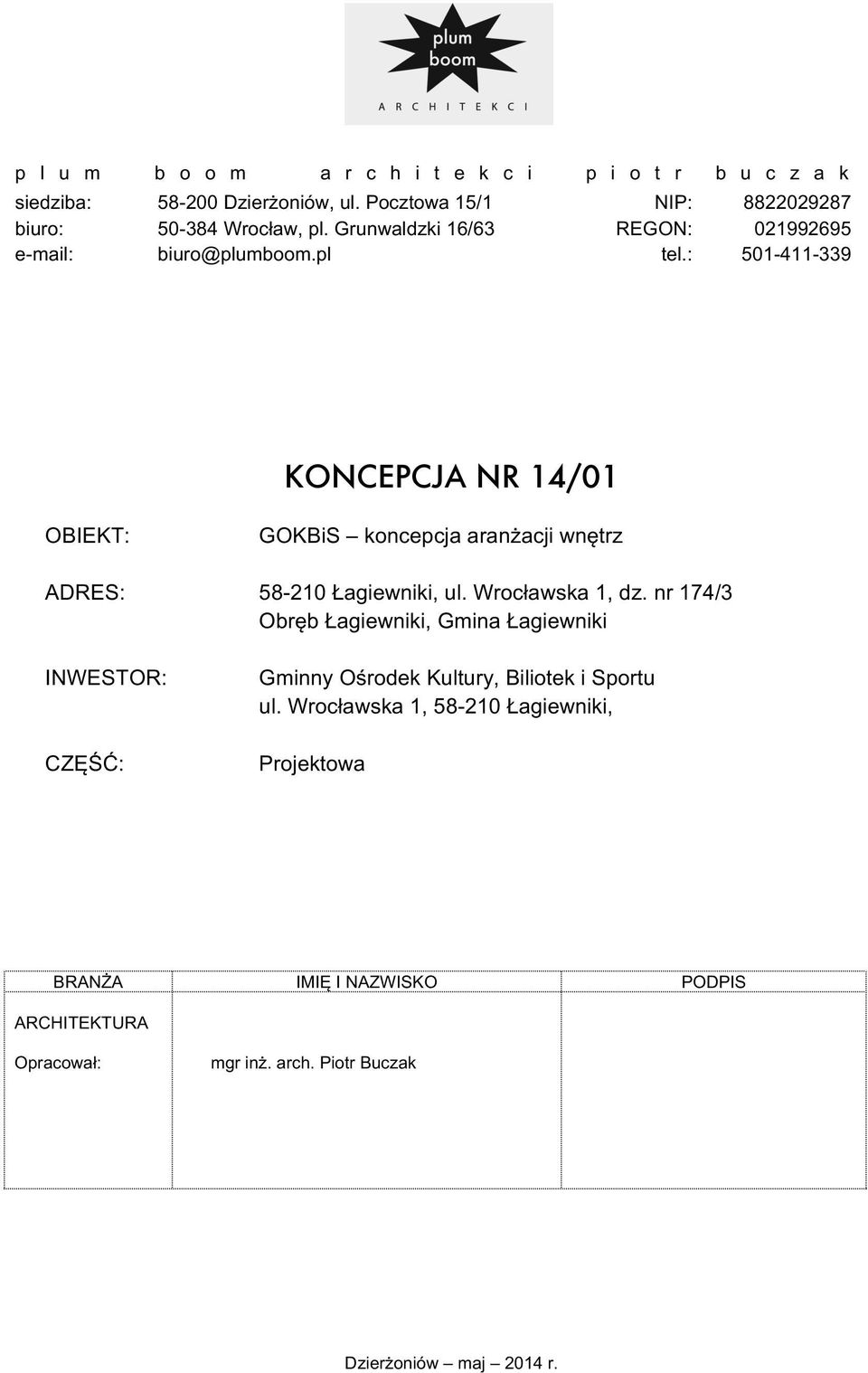 : 501-411-339 KONCEPCJA NR 14/01 OBIEKT: GOKBiS koncepcja aranżacji wnętrz ADRES: 58-210 Łagiewniki, ul. Wrocławska 1, dz.