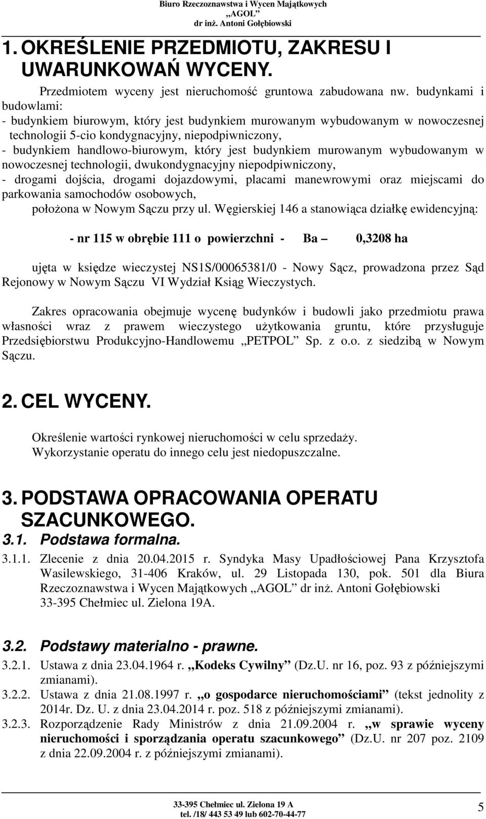 budynkiem murowanym wybudowanym w nowoczesnej technologii, dwukondygnacyjny niepodpiwniczony, - drogami dojścia, drogami dojazdowymi, placami manewrowymi oraz miejscami do parkowania samochodów