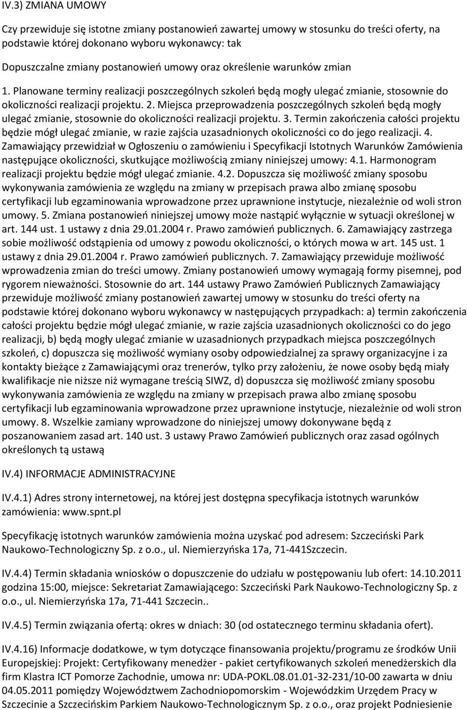 Miejsca przeprowadzenia poszczególnych szkoleo będą mogły ulegad zmianie, stosownie do okoliczności realizacji projektu. 3.