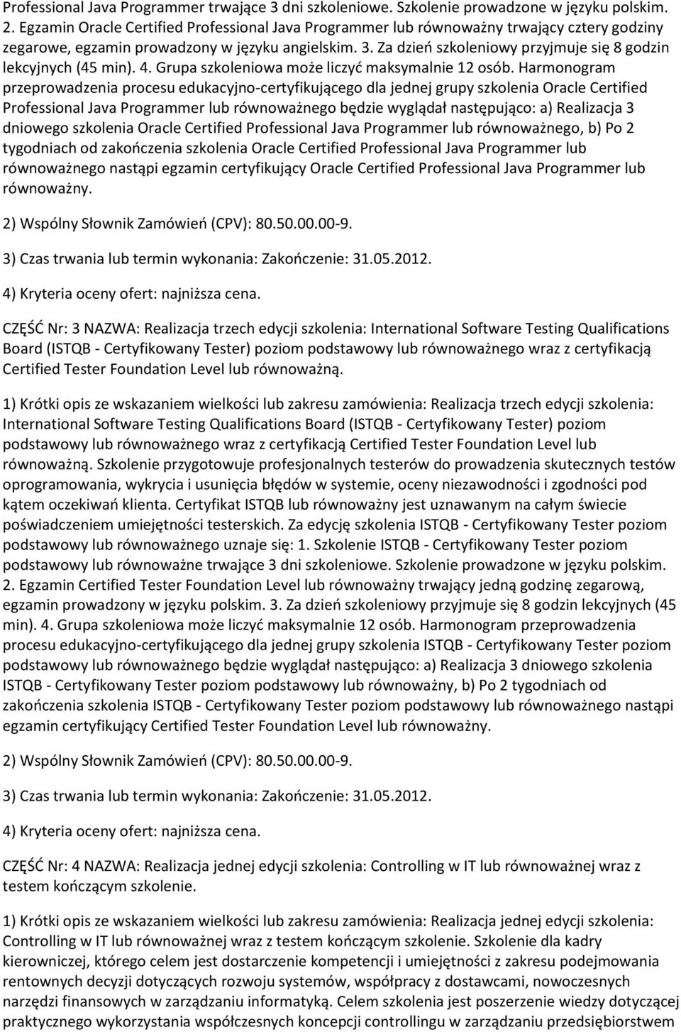 Za dzieo szkoleniowy przyjmuje się 8 godzin lekcyjnych (45 min). 4. Grupa szkoleniowa może liczyd maksymalnie 12 osób.