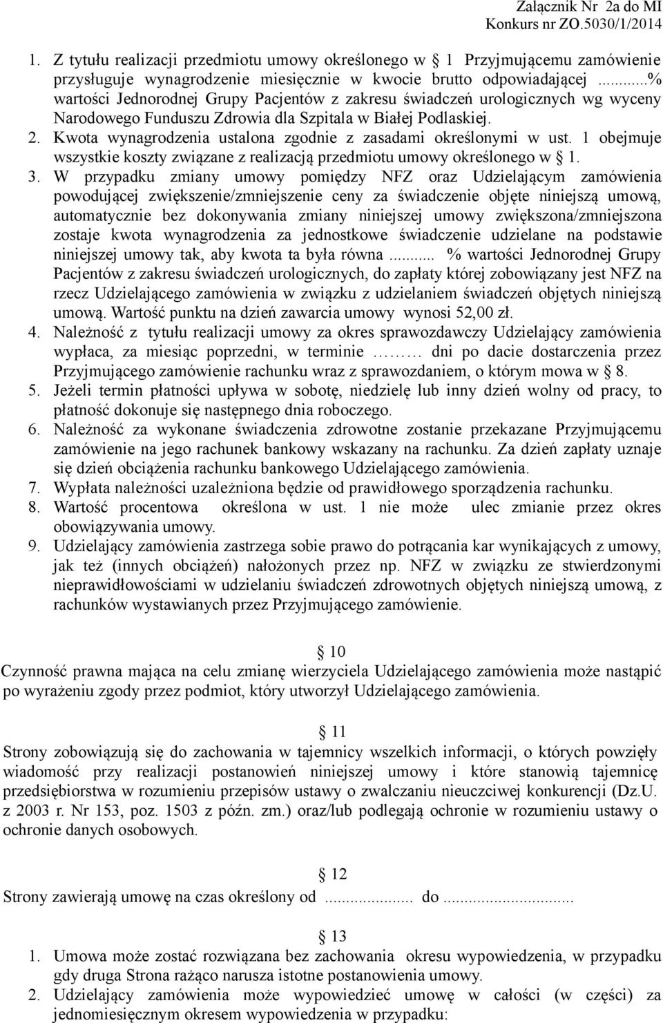 Kwota wynagrodzenia ustalona zgodnie z zasadami określonymi w ust. 1 obejmuje wszystkie koszty związane z realizacją przedmiotu umowy określonego w 1. 3.