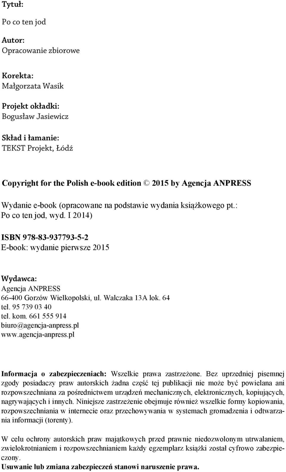 I 2014) ISBN 978-83-937793-5-2 E-book: wydanie pierwsze 2015 Wydawca: Agencja ANPRESS 66-400 Gorzów Wielkopolski, ul. Walczaka 13A lok. 64 tel. 95 739 03 40 tel. kom.
