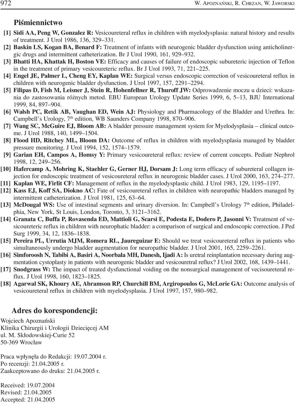 Br J Urol 1990, 161, 929 932. [3] Bhatti HA, Khattak H, Boston VE: Efficacy and causes of failure of endoscopic subureteric injection of Teflon in the treatment of primary vesicoureteric reflux.