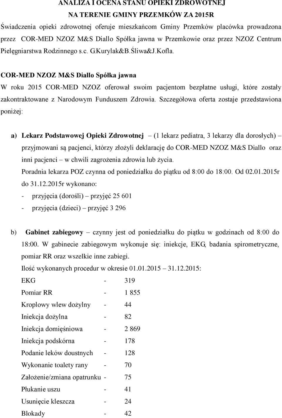 COR-MED NZOZ M&S Diallo Spółka jawna W roku 2015 COR-MED NZOZ oferował swoim pacjentom bezpłatne usługi, które zostały zakontraktowane z Narodowym Funduszem Zdrowia.