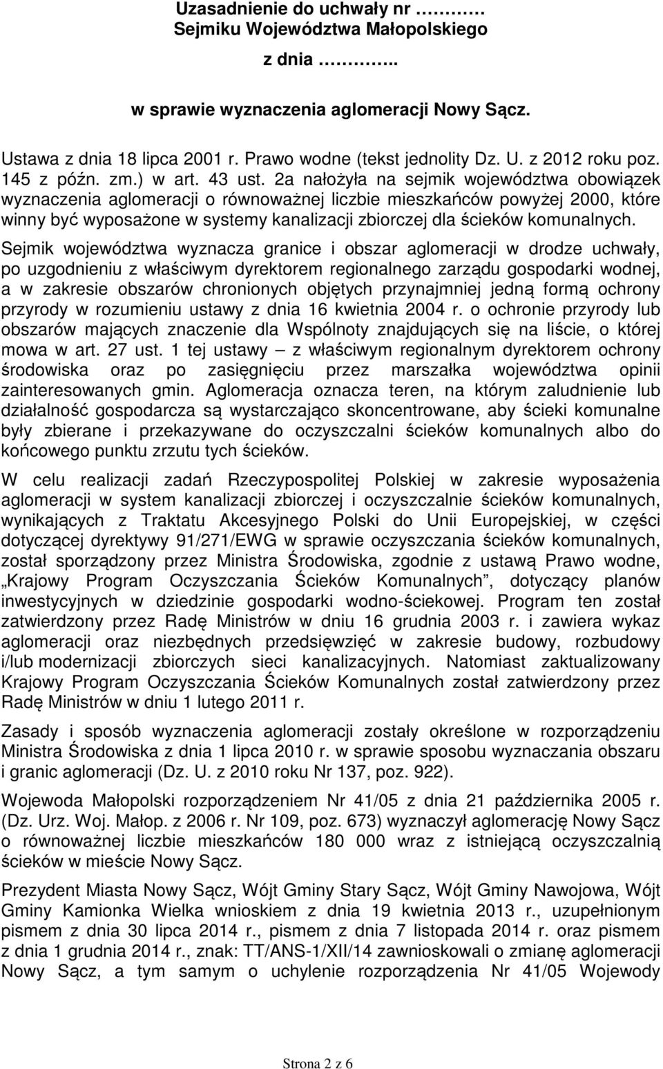 2a nałożyła na sejmik województwa obowiązek wyznaczenia aglomeracji o równoważnej liczbie mieszkańców powyżej 2000, które winny być wyposażone w systemy kanalizacji zbiorczej dla ścieków komunalnych.