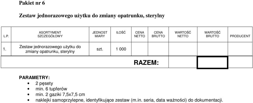 1 000 RAZEM: PARAMETRY: 2 pęsety min. 6 tupferów min.