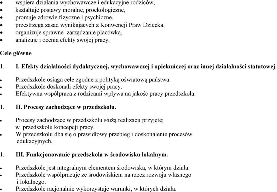 Przedszkole osiąga cele zgodne z polityką oświatową państwa. Przedszkole doskonali efekty swojej pracy. Efektywna współpraca z rodzicami wpływa na jakość pracy przedszkola. 1. II.