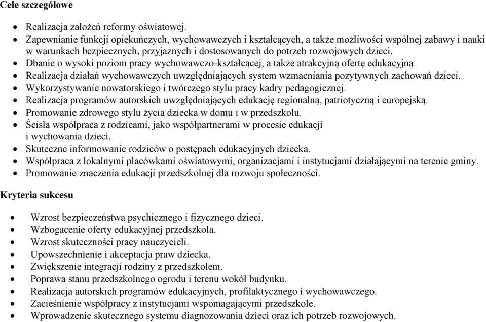 Dbanie o wysoki poziom pracy wychowawczo-kształcącej, a także atrakcyjną ofertę edukacyjną. Realizacja działań wychowawczych uwzględniających system wzmacniania pozytywnych zachowań dzieci.