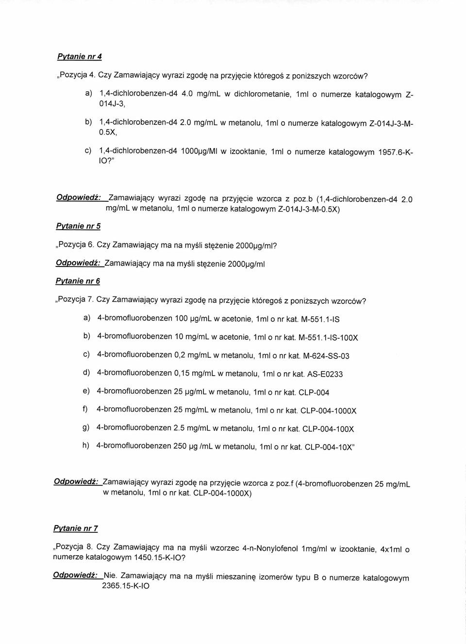 5X, c) 1,4-dichlorobenzen-d4 1000pg/MI w izooktanie, 1m1 o numerze katalogowym 1957.6-K- I0?" Odpowiedi: Zamawiajqcy wyrazi zgodq na przmcie wzorca z poz.b (1,4-dichlorobenzen-d4 2.