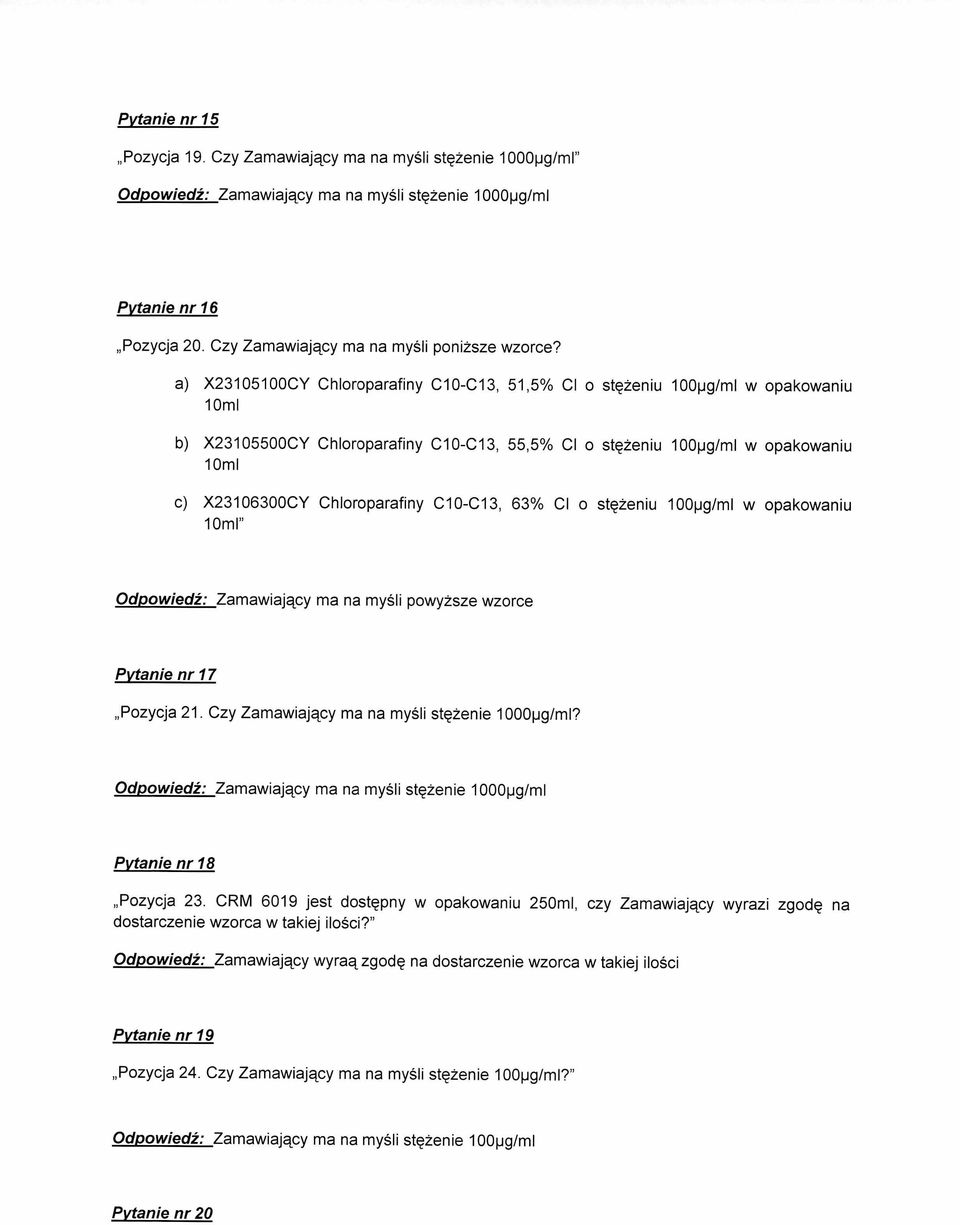 Chloroparafiny C10-C13, 63% CI o stg2eniu 100pg/m1 w opakowaniu 10m1" Odpowiedz: Zamawiajgcy ma na mysli powy2sze wzorce Pytanie nr 17 Pozycja 21. Czy Zamawiakcy ma na mysli stg2enie 1000pg/ml?