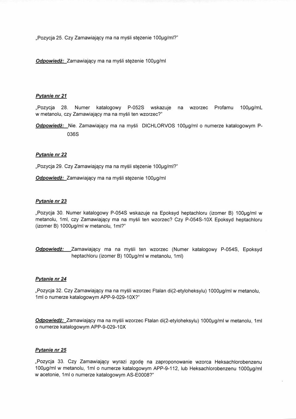 Zamawiajgcy ma na mysli DICHLORVOS 100pg/m1 o numerze katalogowym P- 036S Pvtanie nr 22 Pozycja 29. Czy Zamawiakcy ma na mysli stc2enie 100pg/m1?