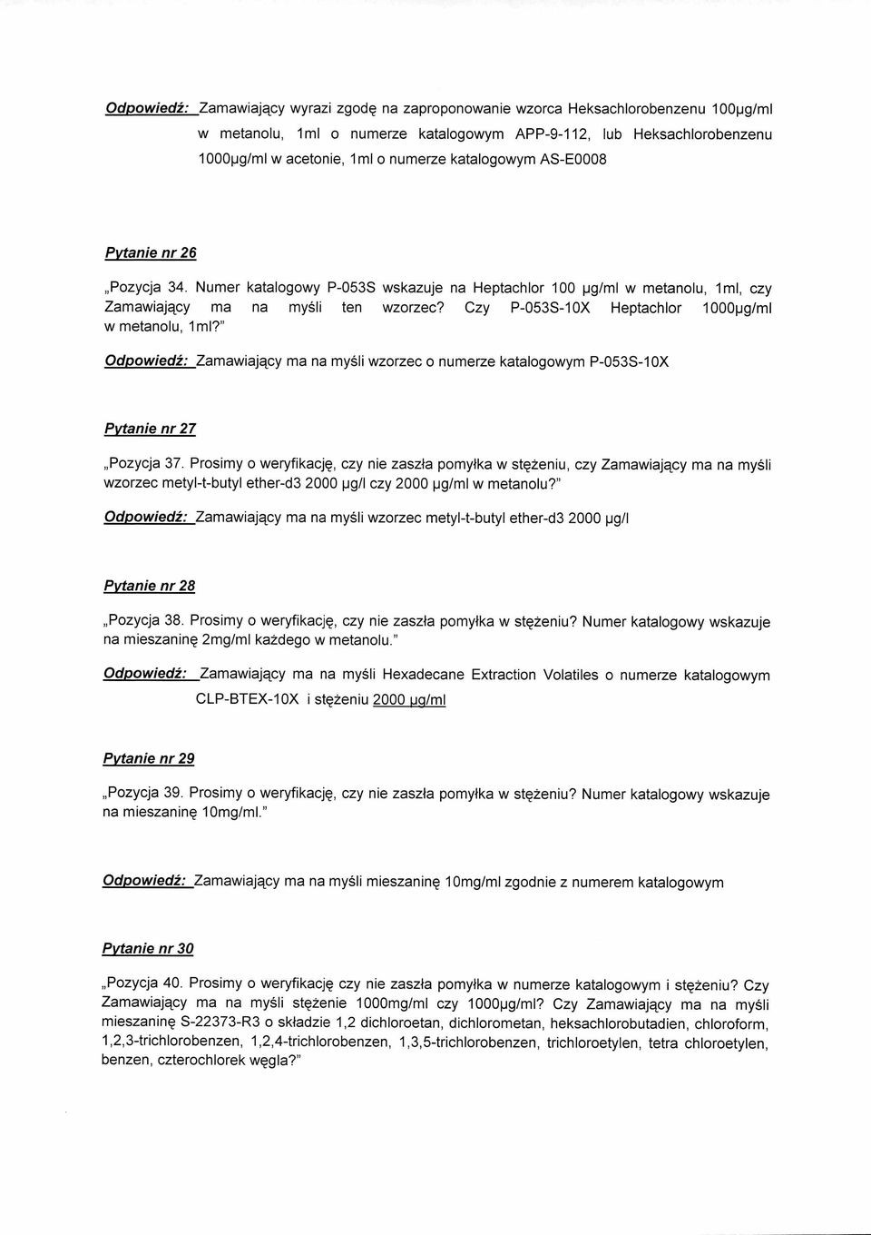 Czy P-053S-10X Heptachlor 1000pg/m1 w metanolu, 1m1?" Odpowiedi: Zamawiajacy ma na myg wzorzec o numerze katalogowym P-053S-10X Pvtanie nr 27 Pozycja 37.